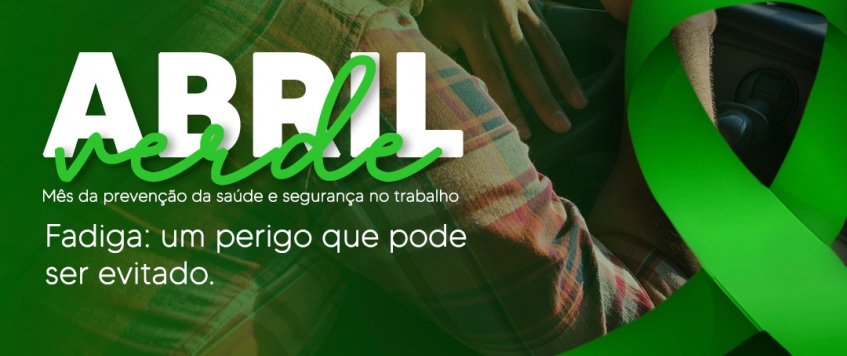 ABRIL VERDE - FADIGA: UM PERIGO QUE PODE SER EVITADO